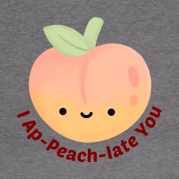 I Ap-Peach-Iate You - Peach Pun by Allthingspunny